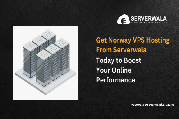 Get Norway VPS Hosting from Serverwala Today to Boost Your Online Performance